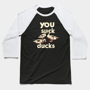 You Suck Ducks Baseball T-Shirt